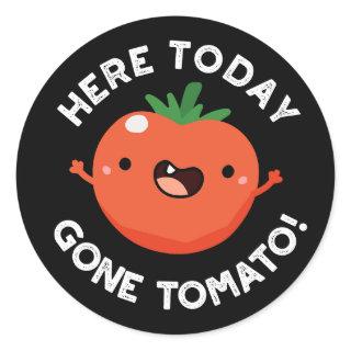 Here Today Gone Tomato Funny Veggie Pun Dark BG Classic Round Sticker
