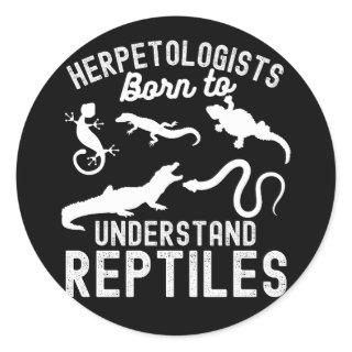 Herpetologists, Born to Understand Reptiles Classic Round Sticker