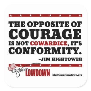 Hightower Lowdown: The opposite of courage (Stick) Square Sticker