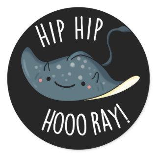 Hip Hip Hoo-ray Funny Sting Ray Pun Dark BG Classic Round Sticker