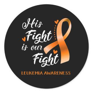 His Fight is Our Fight Leukemia Awareness Support  Classic Round Sticker