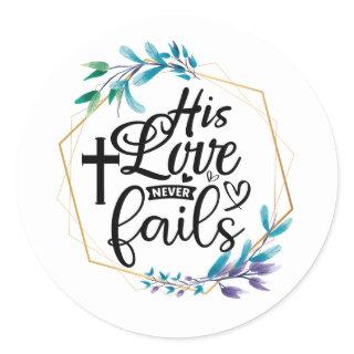 His Love Never Fails  Classic Round Sticker