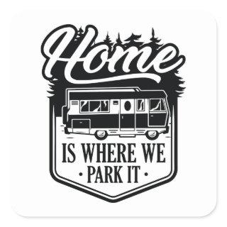 Home Is Where We Park It Square Sticker