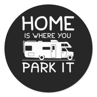 Home Is Where You Park It Funny Camper Classic Round Sticker