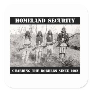 HOMELAND SECURITY Guarding The Borders since 1492 Square Sticker