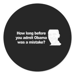 HOW LONG BEFORE YOU ADMIT Obama was a mistake 2 Bu Classic Round Sticker