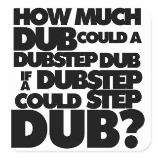 How Much Dubstep? Square Sticker