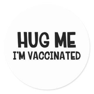 Hug Me I’m Vaccinated Classic Round Sticker