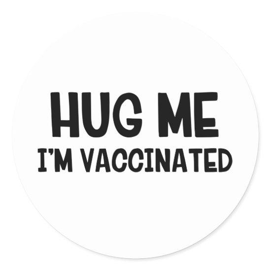 Hug Me I’m Vaccinated Classic Round Sticker