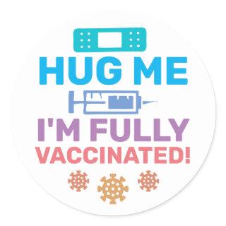 Hug Me I'm Fully Vaccinated Covid-19 Coronavirus Classic Round Sticker