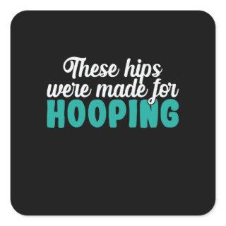 Hula-Hoops These Hips Were Made For Hooping Square Sticker