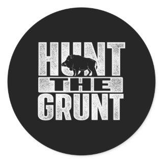 Hunt The Grunt  Boar Hunting Wild Hog Hunter  Classic Round Sticker