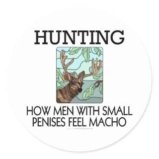 Hunting. How men with small penises feel macho. Classic Round Sticker