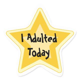 I adulted today - Sarcastic Gold Star Awards Star Sticker