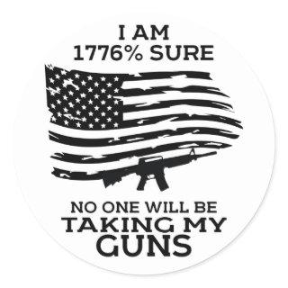 I am 1776 Sure No One Will Be Taking my Guns T-Shi Classic Round Sticker