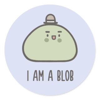 I Am A Blob Classic Round Sticker