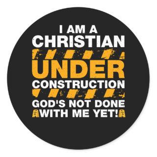 I Am A Christian Under Construction God's Not Done Classic Round Sticker