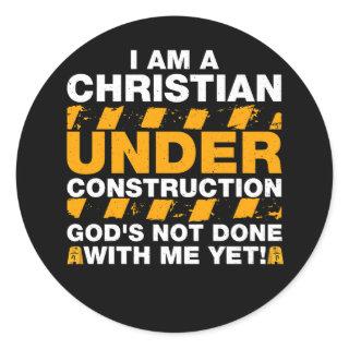 I Am A Christian Under Construction God's Not Done Classic Round Sticker