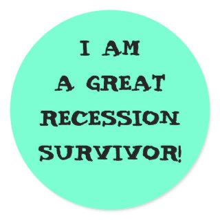 I AM A GREAT RECESSION SURVIVOR CLASSIC ROUND STICKER