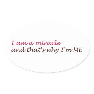I am a miracle, and that's why I'm ME Oval Sticker