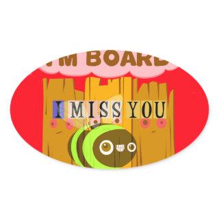 I Am Board, I Miss You Bee Art Print/Graphic Oval Sticker