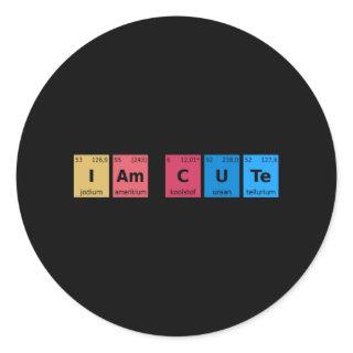 I am Cute Periodic Table Classic Round Sticker