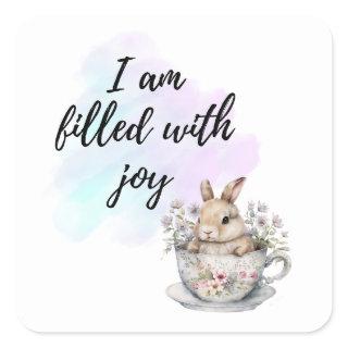 I Am Filled with Joy Bunny Rabbit Teacup Positive Square Sticker
