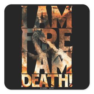 I Am Fire I Am Death! Square Sticker