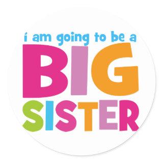 I am going to be a Big Sister Classic Round Sticker