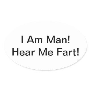 I Am Man Hear Me Fart Oval Sticker