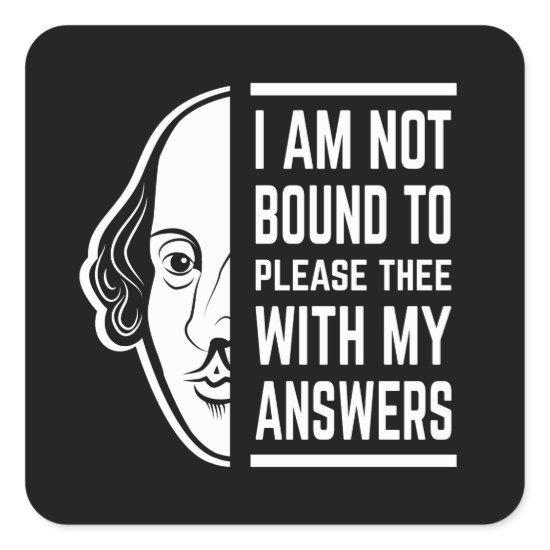 I Am Not Bound To Please Thee Shakespeare Quote Square Sticker