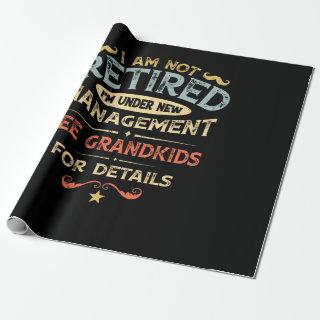 I Am Not Retired I'm Under New Management