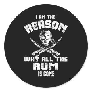 I Am Reason Why All The Rum Is Gone Pirate Men Classic Round Sticker