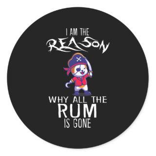 I Am Reason Why All The Rum Is Gone Pirate Men Classic Round Sticker