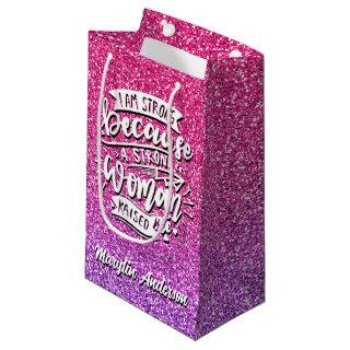I AM STRONG BECAUSE A STRONG WOMAN RAISED ME SMALL GIFT BAG