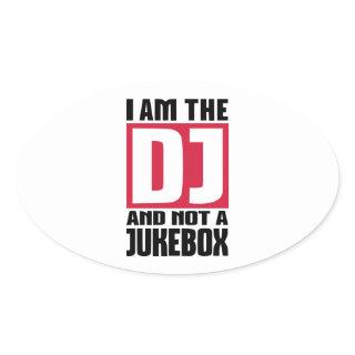 I am the DJ not a Jukebox Oval Sticker