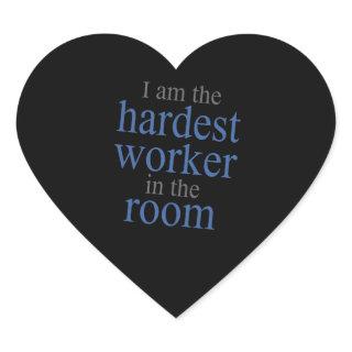 I am the Hardest Worker in the Room Heart Sticker