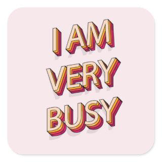 I Am Very Busy Square Sticker
