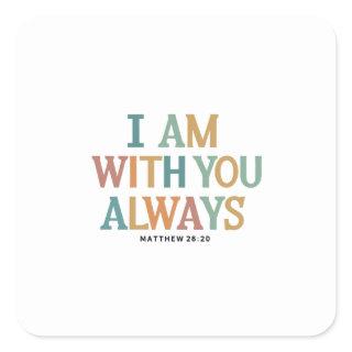 I Am With You Always: Matthew 28:20 Inspired Verse Square Sticker