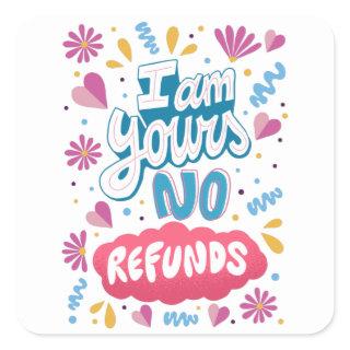 I am Yours, No Refunds Square Sticker