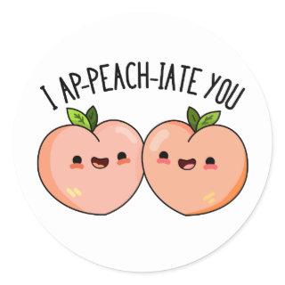 I Ap-peach-ciate You Funny Peach Pun  Classic Round Sticker