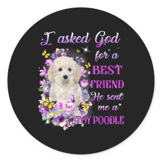 I Asked God For A Best Friend He Sent Me My Poodle Classic Round Sticker