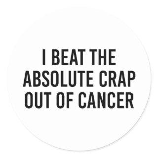 I Beat The Absolute Crap Out Of Cancer Classic Round Sticker
