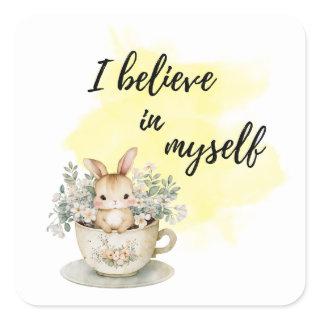 I Believe in Myself Bunny in Teacup Positive Square Sticker