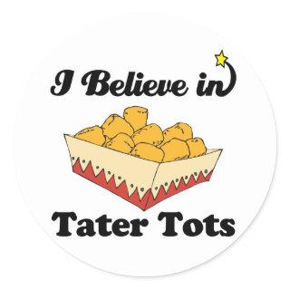 i believe in tater tots classic round sticker