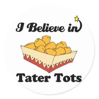 i believe in tater tots classic round sticker