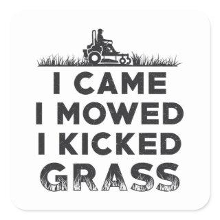 I Came I Mowed I Kicked Grass Lawn Mower Mowing Square Sticker