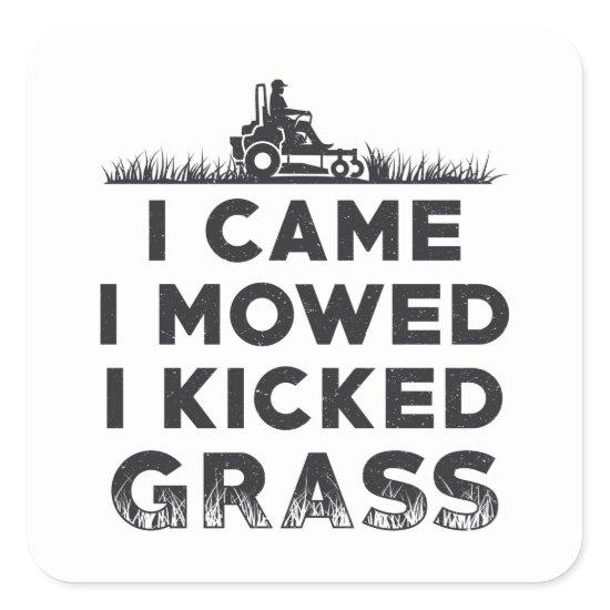 I Came I Mowed I Kicked Grass Lawn Mower Mowing Square Sticker