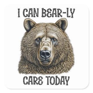 I Can Bear-ly Care Today | Sarcastic Bear Pun Square Sticker