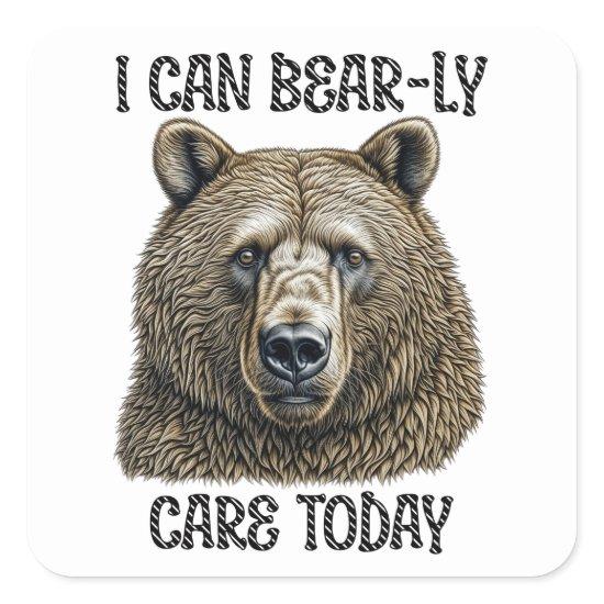 I Can Bear-ly Care Today | Sarcastic Bear Pun Square Sticker